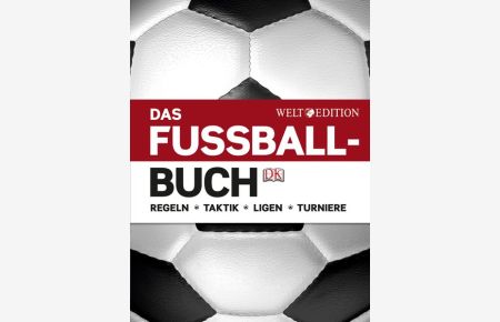 Das Fußballbuch: Regeln - Taktik - Ligen - Turniere