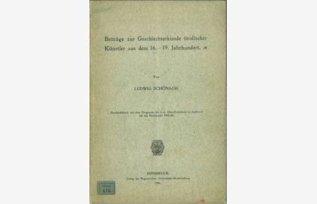 Beiträge zur Geschlechterkunde tirolischer Künstler aus dem 16. - 19. Jahrhundert. (Sonderabdruck aus dem Programm der k. k. Ober-Realschule in Innsbruck für das Schuljahr 1904/05).