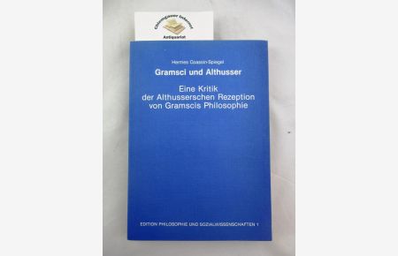 Gramsci und Althusser : eine Kritik der Althusserschen Rezeption von Gramscis Philosophie.   - Argument  Sonderband ; N.F., AS 248