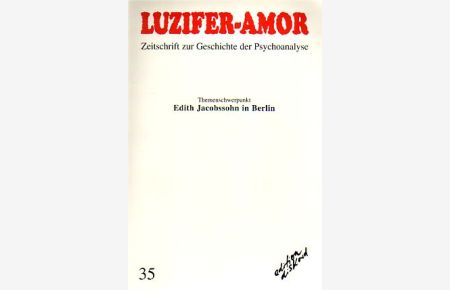 Luzifer-Amor Heft 35. Themenschwerpunkt: Edith Jacobssohn in Berlin.   - Zeitschrift zur Geschichte der Psychoanalyse.