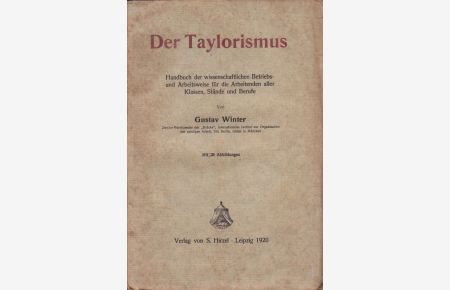 Der Taylorismus. Handbuch der wissenschaftlichen Betriebs- und Arbeitsweise für die Arbeitenden aller Klassen, Stände und Berufe.