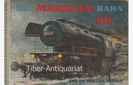 Die Märklin-Bahn H0 und ihr großes Vorbild. Handbuch für die Freunde der Märklin-Bahn.   - Herausgeber: Gebrüder Märklin & Cie GmbH, Fabrik feiner Metallspielwaren.