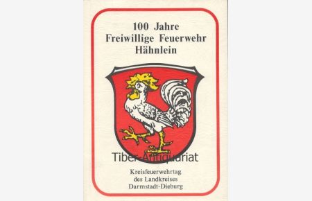 100 Jahre Freiwillige Feuerwehr Hähnlein.   - Kreisfeuerwehrtag des Landkreises Darmstadt-Dieburg. 15. - 23. August 1992. Festschrift.
