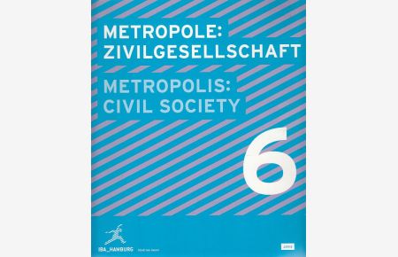 Metropole: Zivilgesellschaft / Metropolis: Civil society.   - Internationale Bauausstellung IBA Hamburg. Stadt neu bauen.