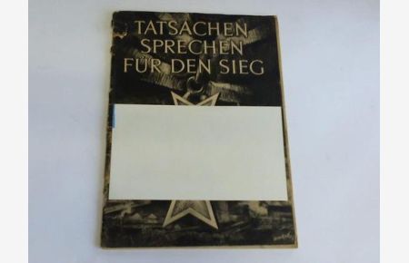 Tatsachen sprechen für den Sieg. Die Reden der Reichsminister Speer und Dr. Goebbels im Berliner Sportpalast am 5. Juni 1943