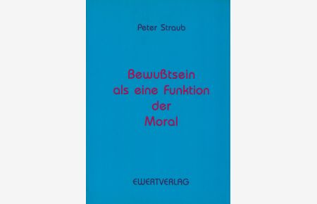 Bewußtsein als eine Funktion der Moral.