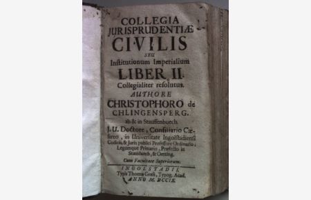 Collegia jurisprudentiae civilis seu Institutionum Imperialium Liber II. Collegialiter resolutus.