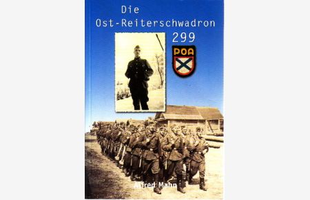Die Ost-Reiterschwadron 299. Ein Studenten-Tagebuch berichtet, ergänzt aus den Akten des Bundes-Militärarchivs.