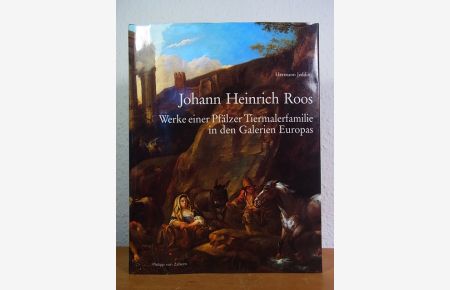 Johann Heinrich Roos. Werke einer Pfälzer Tiermalerfamilie in den Galerien Europas