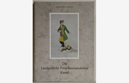 Die Landgräfliche Porzellanmanufaktur Kassel. 1766-1788.