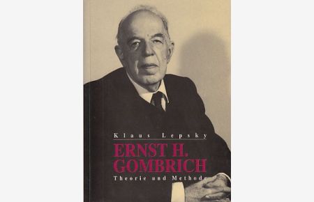 Ernst H. Gombrich : Theorie und Methode.   - Mit einem Vorw. von Ernst H. Gombrich / Stichwort Kunstgeschichte.