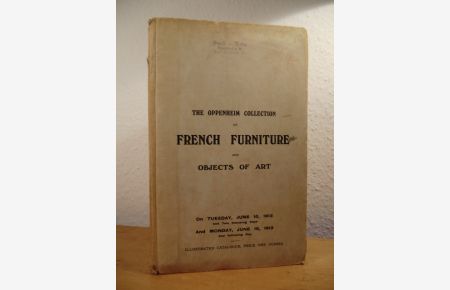 The Oppenheim Collection of French Furniture and Objects of Art. Catalogue of the Choice Collection of French Furniture, chiefly of the 18th Century, Porcelain & Objects of Art, formed by H. M. W. Oppenheim. Sold by Auction on June 10 and June 16, 1913