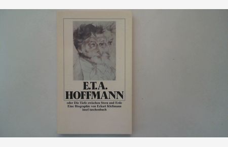 E. T. A. Hoffmann oder die Tiefe zwischen Stern und Erde : eine Biographie mit zeitgenössischen Abbildungen.   - Eckart Klessmann / Insel-Taschenbuch ; 1732