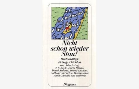 Nicht schon wieder Stau! : hinterhältige Reisegeschichten.   - ausgew. von Daniel Kampa / Diogenes-Taschenbuch ; 23949