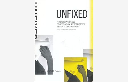 Unfixed. Photography and postcolonial perspectives in contemporary art.