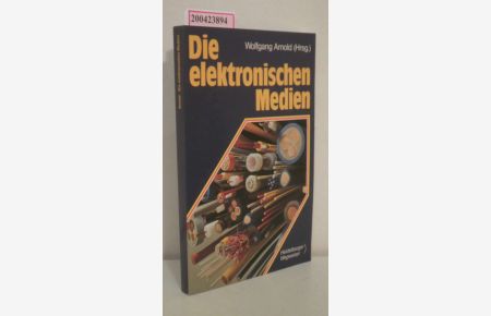 Die elektronischen Medien  - hrsg. von Wolfgang Arnold. Mit Beitr. von Gerhard Bogner ...