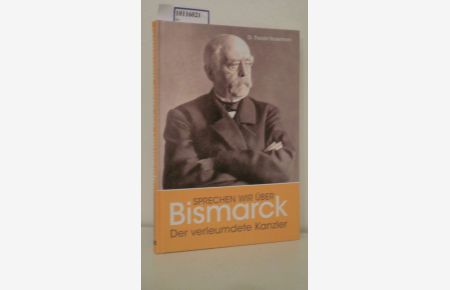 Sprechen wir über Bismarck!  - der verleumdete Kanzler / Theodor Heckermann