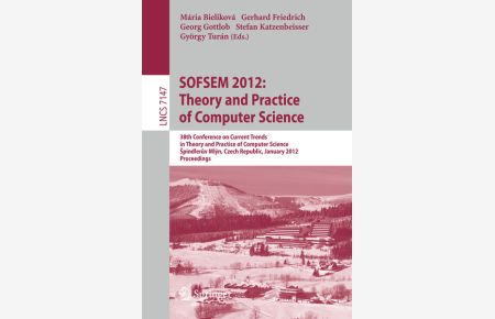 SOFSEM 2012: Theory and Practice of Computer Science: 38th Conference on Current Trends in Theory and Practice of Computer Science, Spindleruv Mlyn, . . . (Lecture Notes in Computer Science)  - 38th Conference on Current Trends in Theory and Practice of Computer Science, Å pindlerÅ¯v MlÃ½n, Czech Republic, January 21-27, 2012, Proceedings