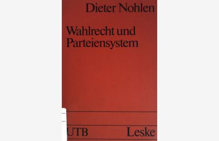 Wahlrecht und Parteiensystem: Über die politischen Auswirkungen von Wahlsystemen.   - (Nr. 1527) UTB : Politikwissenschaft