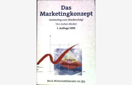 Das Marketingkonzept : Zielstrebig zum Markterfolg!.   - (Nr. 50806) Beck-Wirtschaftsberater