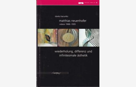 Matthias Neuenhofer Videos 1988 - 1995. Wiederholung, Differenz und Infinitesimale Ästhetik.