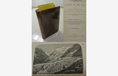 The Glaciers of the Alps. Being a narrative of excursions and ascents, an account of the origin and phenomena of glaciers and an exposition of the physical priciples to which they are related.