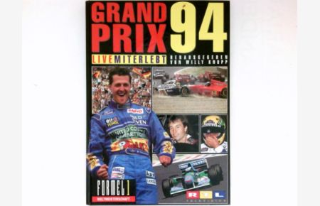 Grand Prix '94 live miterlebt :  - Formel-1-Weltmeisterschaft. Hrsg. von Willy Knupp im Auftr. von RTL Television. Autor: Achim Schlang... Fotos: Lukas T. Gorys ... / RTL-Television ; Jg. 4.