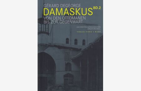 Damaskus; Bd. 2. Von den Ottomanen bis zur Gegenwart.