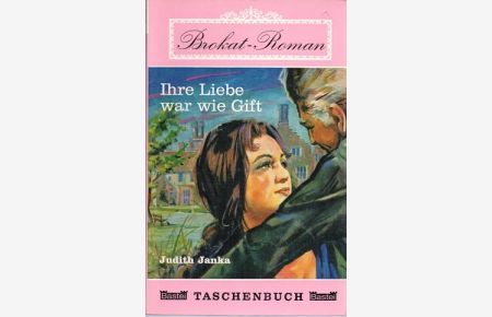 Ihre Liebe war wie Gift : Roman.   - Judith Janka / Basteitaschenbuch : Basteibrokatroman ; Nr. 25