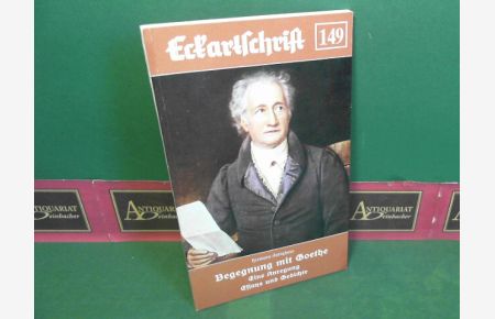 Begegnungen mit Goethe - Eine Anregung - Essays und Gedichte. (= Eckartschriften, Band 149).