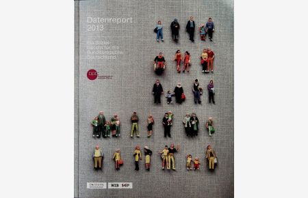 Datenreport 2013 - Ein Sozialbericht für 2013. Ein Sozialbericht für die Bundesrepublik Deutschland