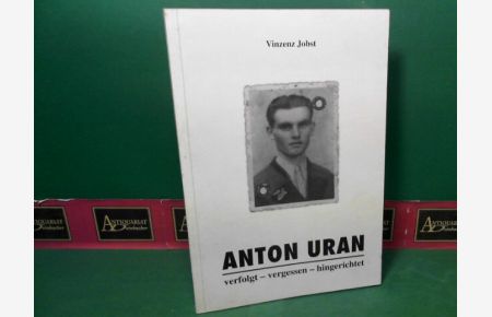 Anton Urban - verfolgt, vergessen, hingerichtet.