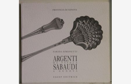Argenti da Tavola. Sabaudi a Genova. Catalogo della mostra.