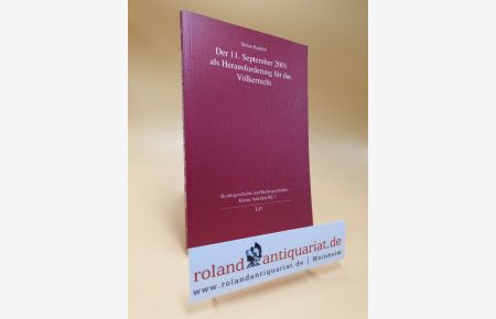 Der 11. September 2001 als Herausforderung für das Völkerrecht.   - Rechtsgeschichte und Rechtsgeschehen / Kleine Schriften ; Bd. 2