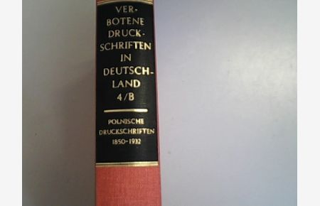 Verbotene Druckschriften in Deutschland. Band 4. Polnische Druckschriften 1850-1932: B: Quellen.