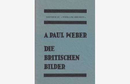 Die britischen Bilder. Schriftenreihe des privaten A. Paul Weber-Archivs.