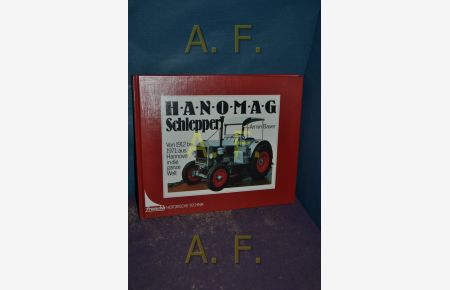 HANOMAG-Schlepper : von 1912 bis 1971: aus Hannover in die ganze Welt.   - Armin Bauer / Franckh historische Technik