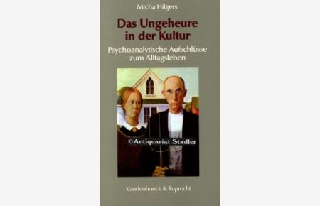 Das Ungeheure in der Kultur. Psychoanalytische Aufschlüsse zum Alltagsleben.   - Sammlung Vandenhoeck.