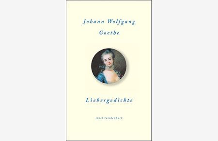 Liebesgedichte.   - Johann Wolfgang Goethe. Ausgew. von Karl Eibl / Insel-Taschenbuch ; 2825