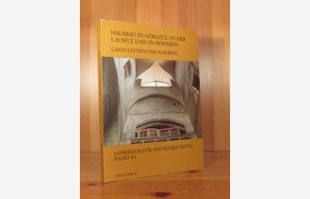 Hausbau in Görlitz, in der Lausitz und in Böhmen. Gaststätten und Kneipen (= Jahrbuch für Hausforschung, Band 43)