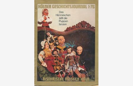 Das Hänneschen lässt die Puppen tanzen.   - Historische Museen Köln / Kölner Geschichtsjournal 76,1.
