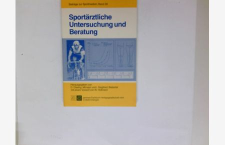 Sportärztliche Untersuchung und Beratung.   - hrsg. von D. Clasing u. I. Siegfried. Mit e. Vorw. von W. Hollmann. Unter Mitarb. von H.-W. Bär ... / Beiträge zur Sportmedizin ; Bd. 28