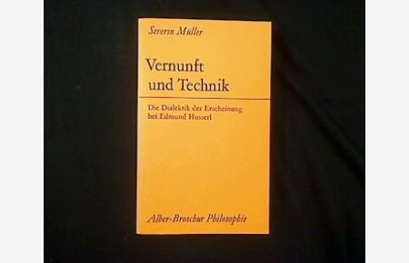 Vernunft und Technik.   - Die Dialektik der Erscheinung bei Edmund Husserl.