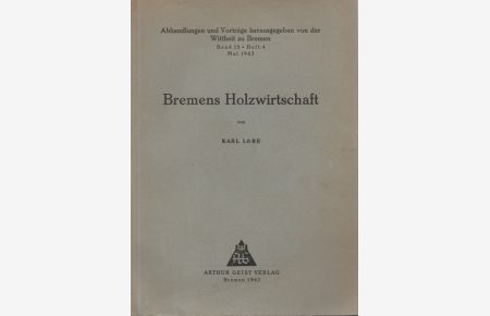 Bremens Holzwirtschaft.   - Abhandlungen und Vorträge hrsg. von der Wittheit zu Bremen.