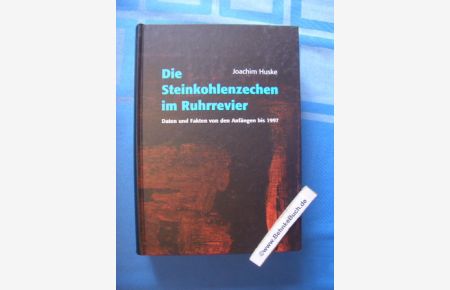 Die Steinkohlenzechen im Ruhrrevier : Daten und Fakten von den Anfängen bis 1997.   - von / Deutsches Bergbau-Museum Bochum: Veröffentlichungen aus dem Deutschen Bergbau-Museum Bochum ; Nr. 74