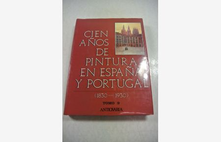 Cien años de pintura en España y portugal (1830-1930). Tomo 9.