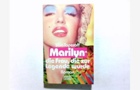 Marilyn - die Frau, die zur Legende wurde : [Roman].   - Aus dem Engl. von Eva Malsch / Bastei-Lübbe-Taschenbuch ; Bd. 11932 : Allgemeine Reihe
