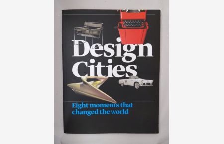 Design Cities. Eight moments that changed the world. [to the exhibition at Istanbul Modern and Design Museum London, 2008]