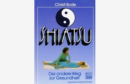 Shiatsu - Der andere Weg zur Gesundheit.   - Fotos: Fotograf Pejot. Zeichn.: Kurt Eble. Edition Hannemann.