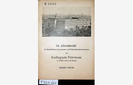 LINZ-URFAHR PETRINUM - 56. Jahresbericht des Bischöflichen Gymnasiums und Diözesankanabenseminares am Kollegium PETRINUM in Urfahr-Linz a. d. D. Schuljahr 1959/1960